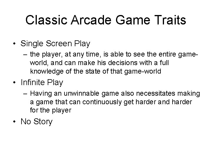 Classic Arcade Game Traits • Single Screen Play – the player, at any time,
