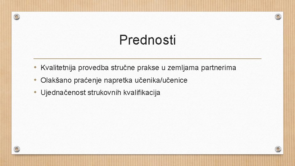 Prednosti • Kvalitetnija provedba stručne prakse u zemljama partnerima • Olakšano praćenje napretka učenika/učenice