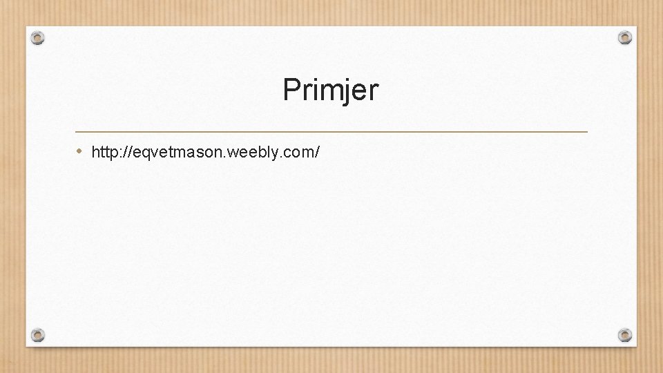 Primjer • http: //eqvetmason. weebly. com/ 