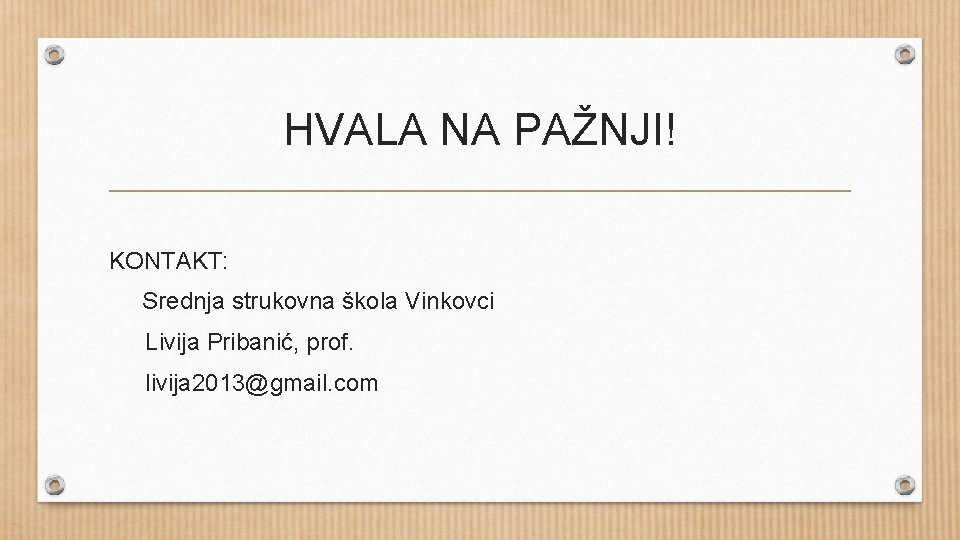 HVALA NA PAŽNJI! KONTAKT: Srednja strukovna škola Vinkovci Livija Pribanić, prof. livija 2013@gmail. com