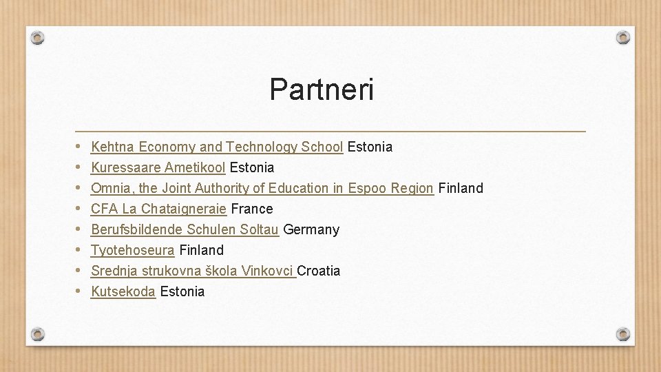 Partneri • • Kehtna Economy and Technology School Estonia Kuressaare Ametikool Estonia Omnia, the