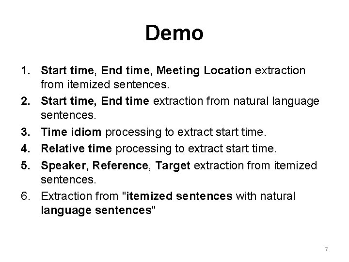 Demo 1. Start time, End time, Meeting Location extraction from itemized sentences. 2. Start