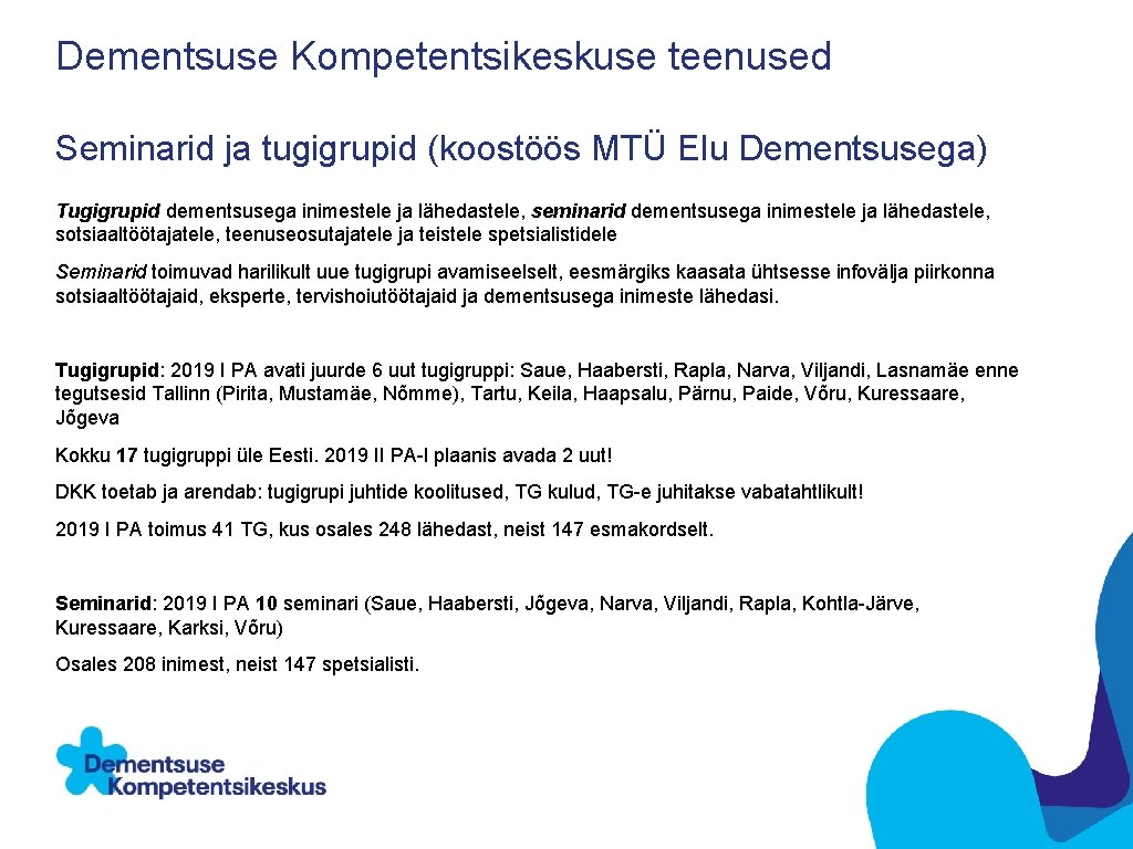 Dementsuse Kompetentsikeskuse teenused Seminarid ja tugigrupid (koostöös MTÜ Elu Dementsusega) Tugigrupid dementsusega inimestele ja