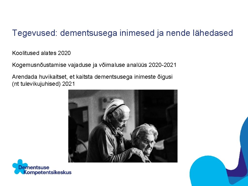 Tegevused: dementsusega inimesed ja nende lähedased Koolitused alates 2020 Kogemusnõustamise vajaduse ja võimaluse analüüs