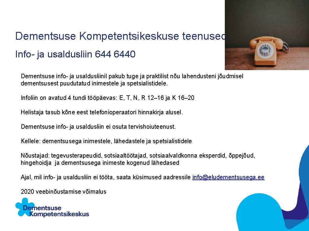 Dementsuse Kompetentsikeskuse teenused Info- ja usaldusliin 6440 Dementsuse info- ja usaldusliinil pakub tuge ja