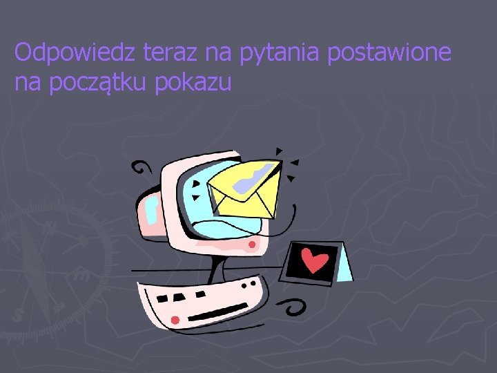 Odpowiedz teraz na pytania postawione na początku pokazu 