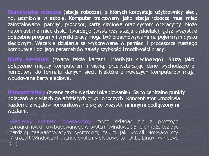 Stanowiska robocze (stacje robocze), z których korzystają użytkownicy sieci, np. uczniowie w szkole. Komputer