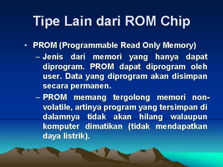 Tipe Lain dari ROM Chip • PROM (Programmable Read Only Memory) – Jenis dari