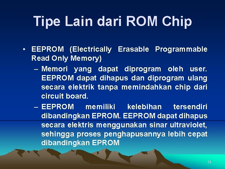 Tipe Lain dari ROM Chip • EEPROM (Electrically Erasable Programmable Read Only Memory) –