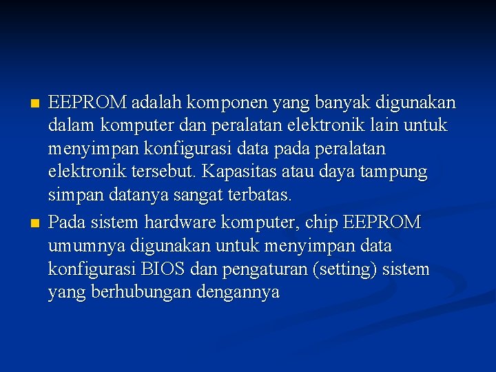 n n EEPROM adalah komponen yang banyak digunakan dalam komputer dan peralatan elektronik lain