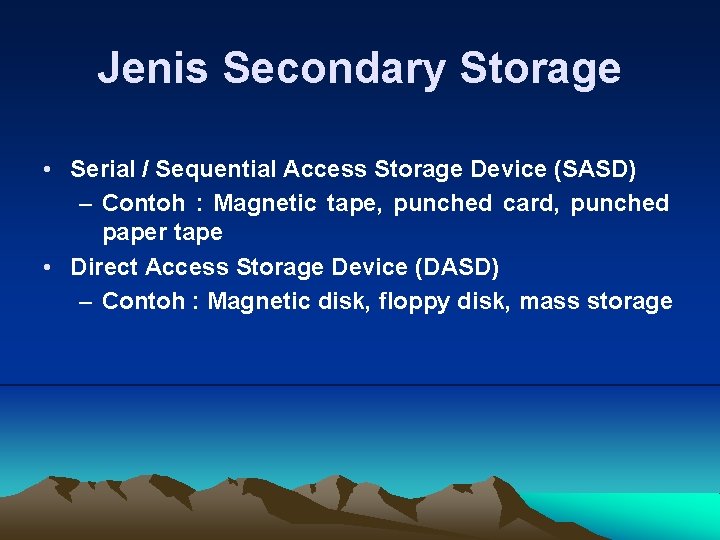 Jenis Secondary Storage • Serial / Sequential Access Storage Device (SASD) – Contoh :