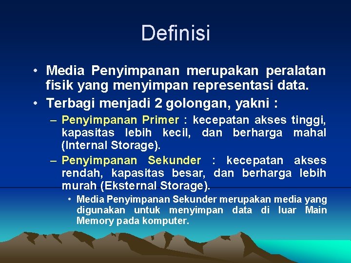 Definisi • Media Penyimpanan merupakan peralatan fisik yang menyimpan representasi data. • Terbagi menjadi