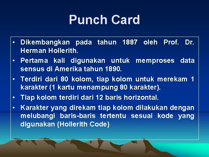 Punch Card • Dikembangkan pada tahun 1887 oleh Prof. Dr. Herman Hollerith. • Pertama