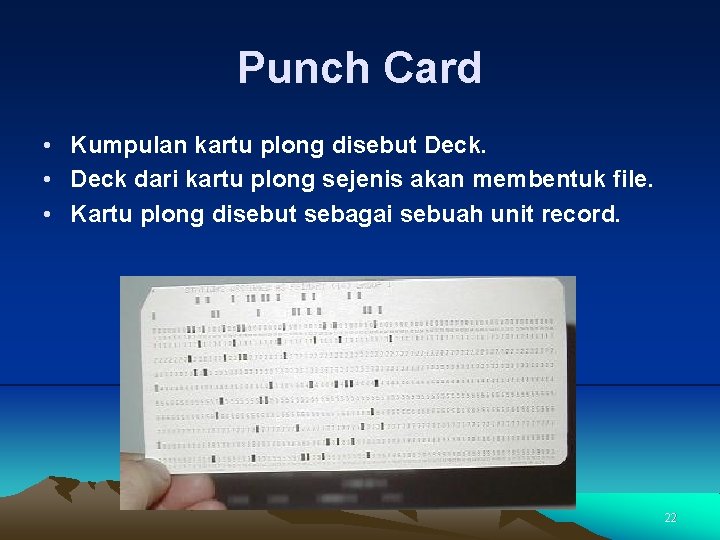 Punch Card • Kumpulan kartu plong disebut Deck. • Deck dari kartu plong sejenis