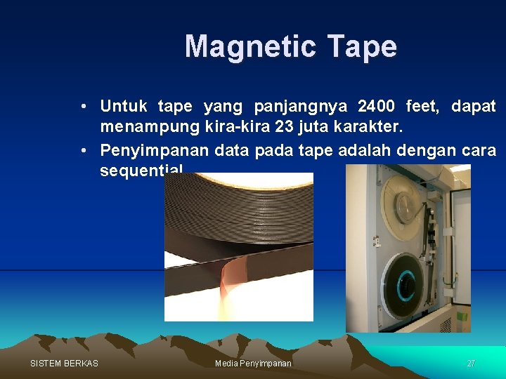 Magnetic Tape • Untuk tape yang panjangnya 2400 feet, dapat menampung kira-kira 23 juta