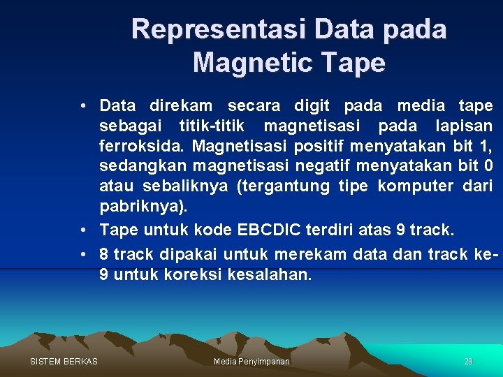 Representasi Data pada Magnetic Tape • Data direkam secara digit pada media tape sebagai