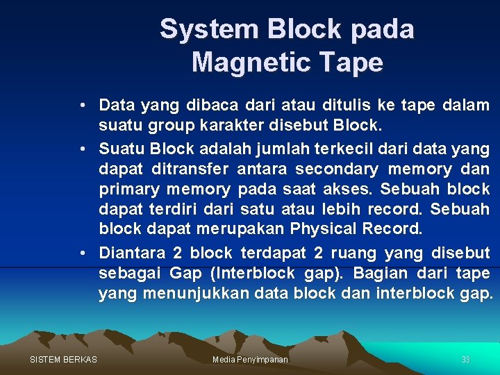 System Block pada Magnetic Tape • Data yang dibaca dari atau ditulis ke tape
