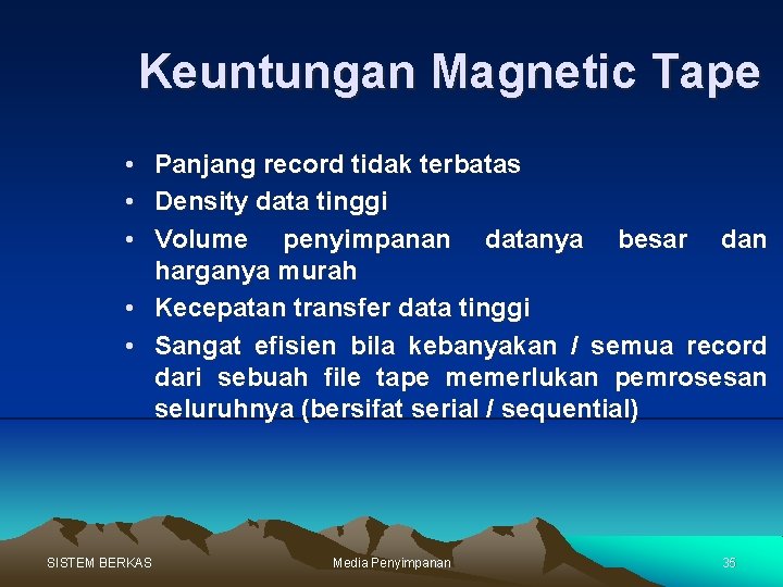Keuntungan Magnetic Tape • Panjang record tidak terbatas • Density data tinggi • Volume