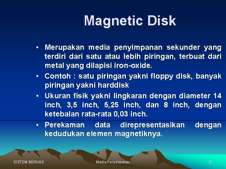 Magnetic Disk • Merupakan media penyimpanan sekunder yang terdiri dari satu atau lebih piringan,