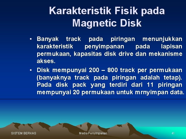 Karakteristik Fisik pada Magnetic Disk • Banyak track pada piringan menunjukkan karakteristik penyimpanan pada