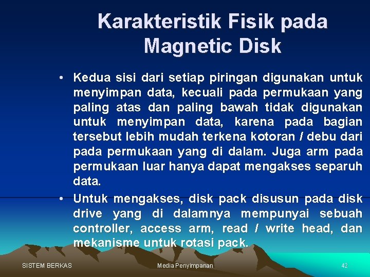 Karakteristik Fisik pada Magnetic Disk • Kedua sisi dari setiap piringan digunakan untuk menyimpan