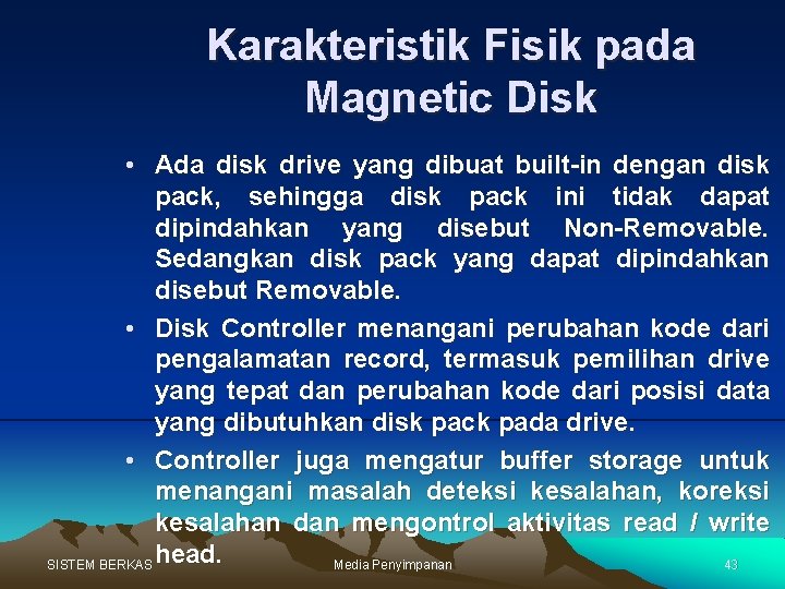 Karakteristik Fisik pada Magnetic Disk • Ada disk drive yang dibuat built-in dengan disk