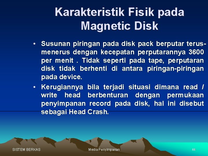 Karakteristik Fisik pada Magnetic Disk • Susunan piringan pada disk pack berputar terusmenerus dengan