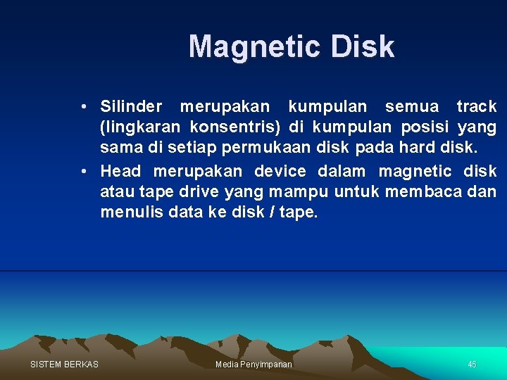 Magnetic Disk • Silinder merupakan kumpulan semua track (lingkaran konsentris) di kumpulan posisi yang