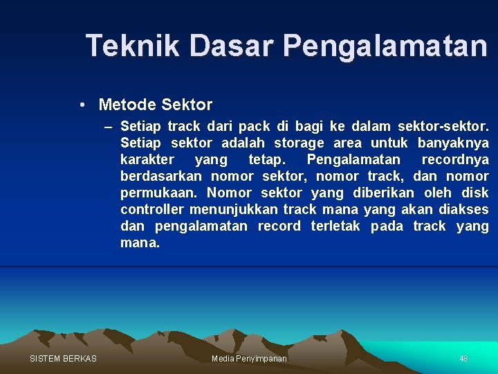 Teknik Dasar Pengalamatan • Metode Sektor – Setiap track dari pack di bagi ke