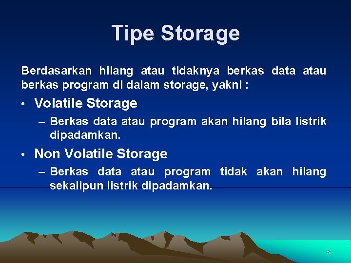 Tipe Storage Berdasarkan hilang atau tidaknya berkas data atau berkas program di dalam storage,