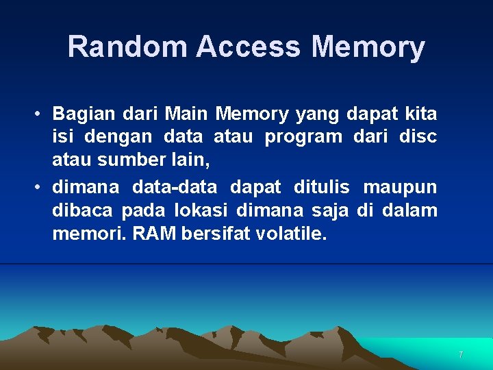 Random Access Memory • Bagian dari Main Memory yang dapat kita isi dengan data
