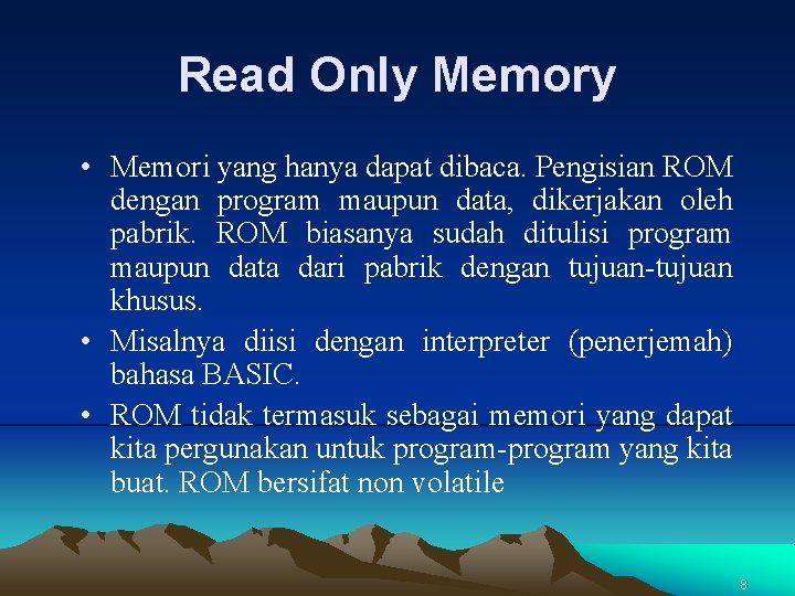 Read Only Memory • Memori yang hanya dapat dibaca. Pengisian ROM dengan program maupun