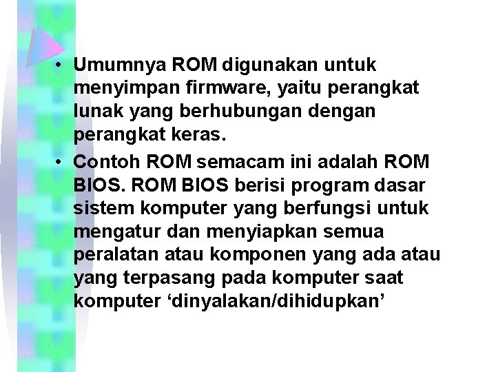  • Umumnya ROM digunakan untuk menyimpan firmware, yaitu perangkat lunak yang berhubungan dengan