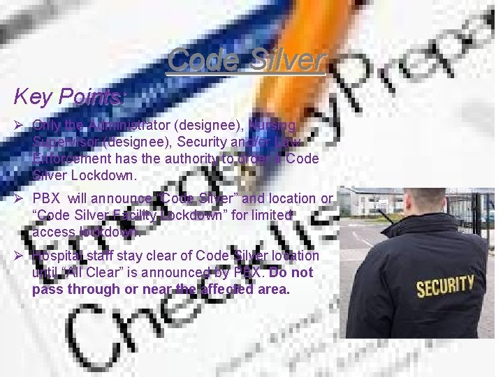 Code Silver Key Points: Ø Only the Administrator (designee), Nursing Supervisor (designee), Security and/or