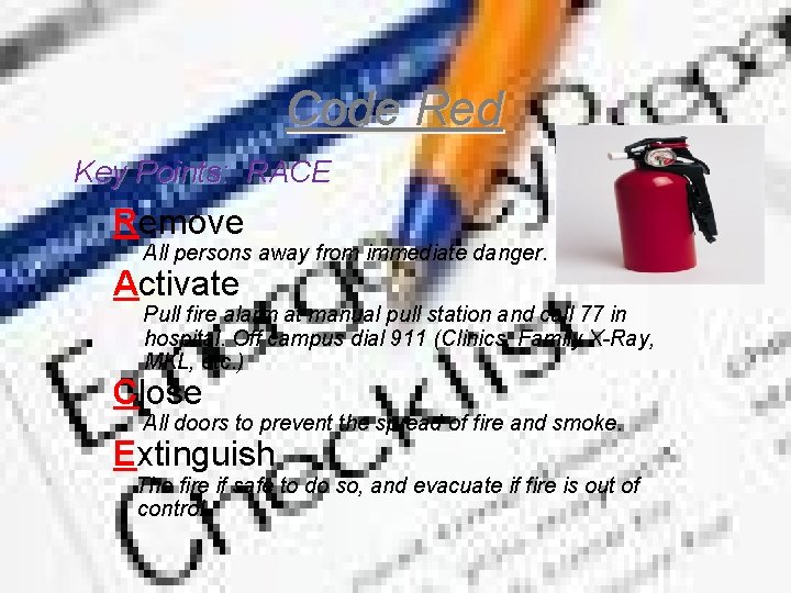 Code Red Key Points: RACE Remove All persons away from immediate danger. Activate Pull