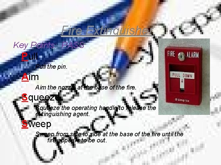 Fire Extinguisher Key Points: PASS Pull the pin. Aim the nozzle at the base