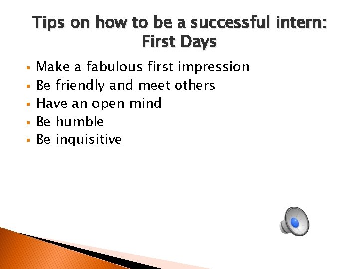 Tips on how to be a successful intern: First Days § § § Make