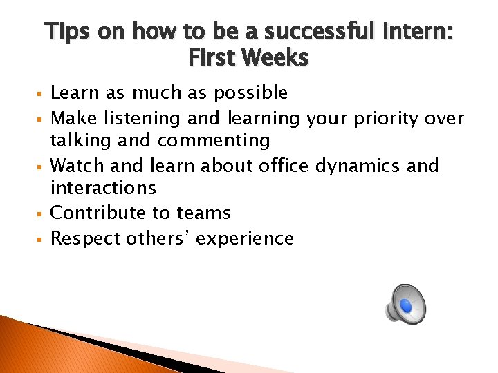 Tips on how to be a successful intern: First Weeks § § § Learn