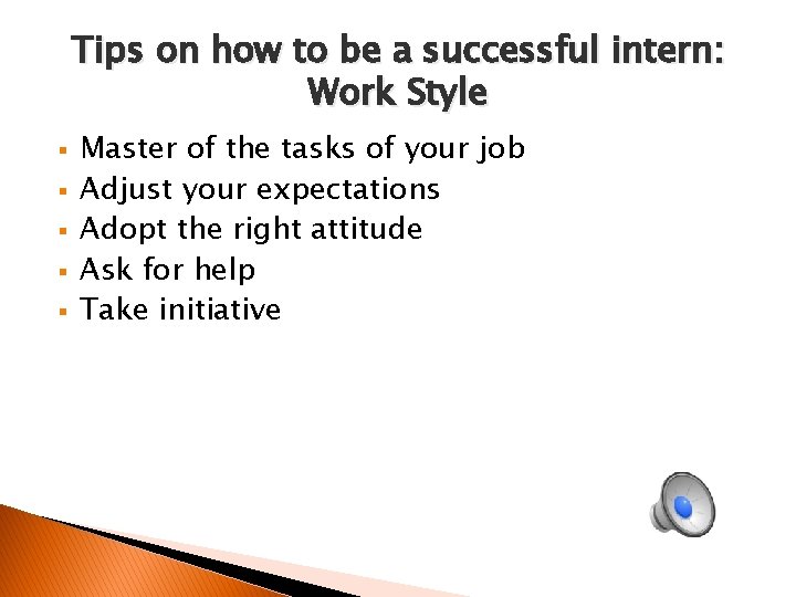 Tips on how to be a successful intern: Work Style § § § Master