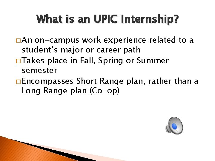 What is an UPIC Internship? � An on-campus work experience related to a student’s