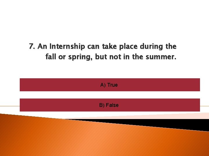 7. An Internship can take place during the fall or spring, but not in