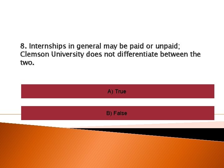 8. Internships in general may be paid or unpaid; Clemson University does not differentiate