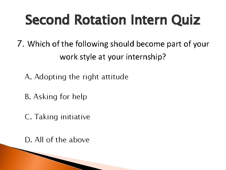 Second Rotation Intern Quiz 7. Which of the following should become part of your