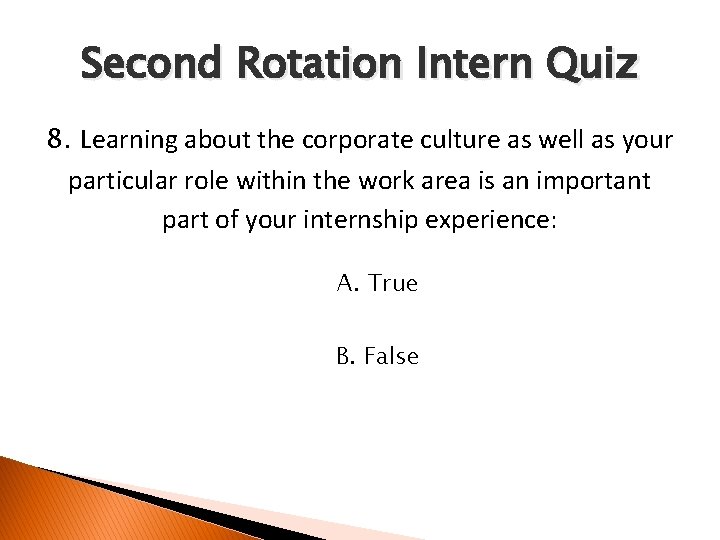 Second Rotation Intern Quiz 8. Learning about the corporate culture as well as your