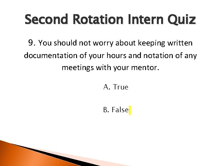 Second Rotation Intern Quiz 9. You should not worry about keeping written documentation of