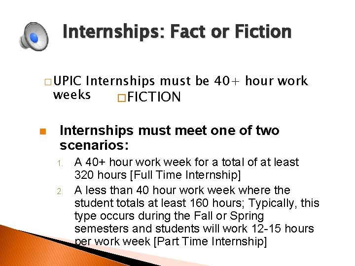 Internships: Fact or Fiction � UPIC Internships must be 40+ hour work weeks �FICTION