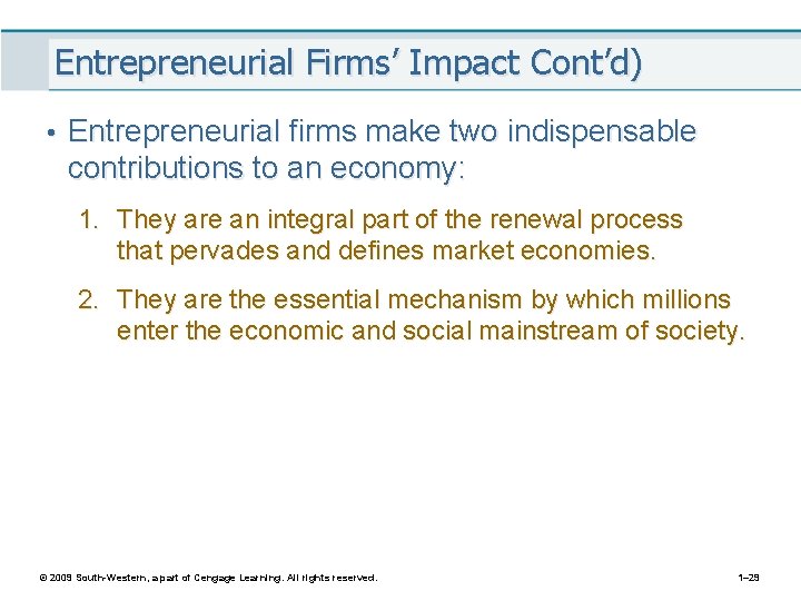 Entrepreneurial Firms’ Impact Cont’d) • Entrepreneurial firms make two indispensable contributions to an economy: