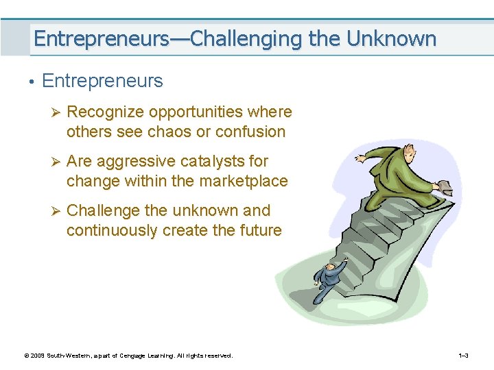 Entrepreneurs—Challenging the Unknown • Entrepreneurs Ø Recognize opportunities where others see chaos or confusion