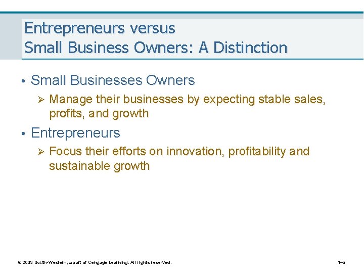 Entrepreneurs versus Small Business Owners: A Distinction • Small Businesses Owners Ø Manage their