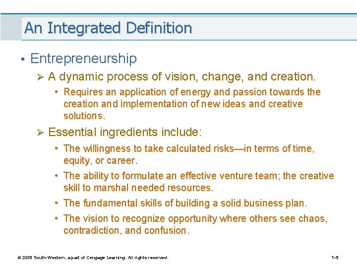 An Integrated Definition • Entrepreneurship Ø A dynamic process of vision, change, and creation.
